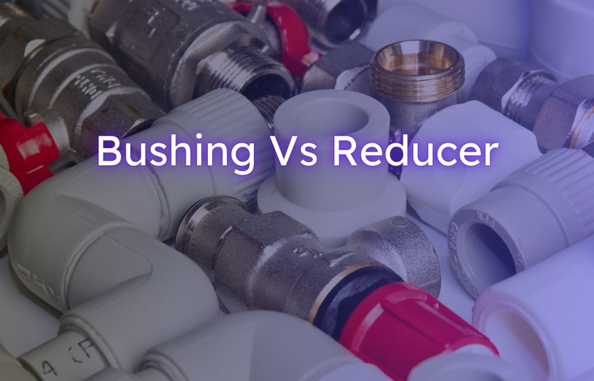 Bushing vs Reducer | Which One to Choose?