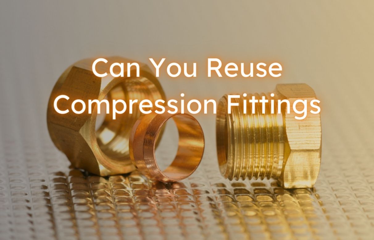 Can You Reuse Compression Fittings? What are the risks?