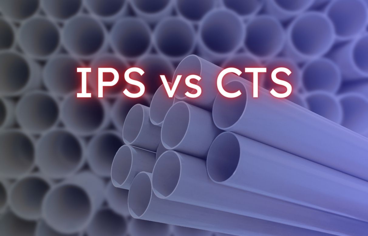 IPS vs CTS: Which Type of Pipe is Right for You?