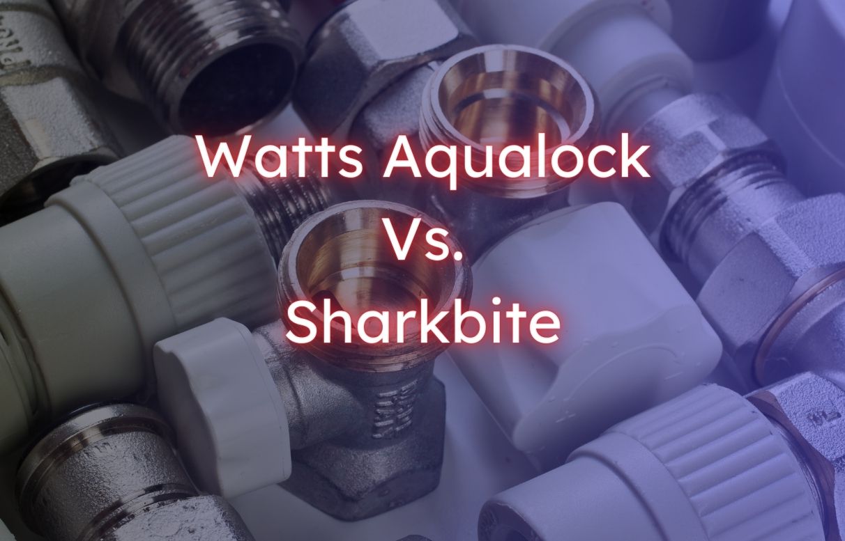 Watts Aqualock vs. Sharkbite | Which is Better?