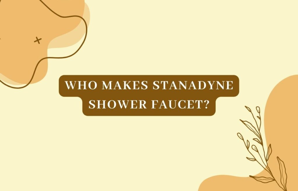 Who Makes Stanadyne Shower Faucet