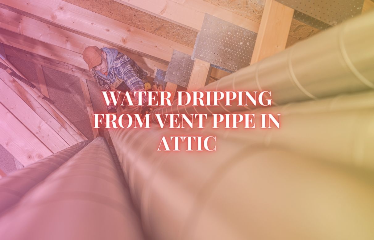How to Fix a Leaking Vent Pipe in Your Attic